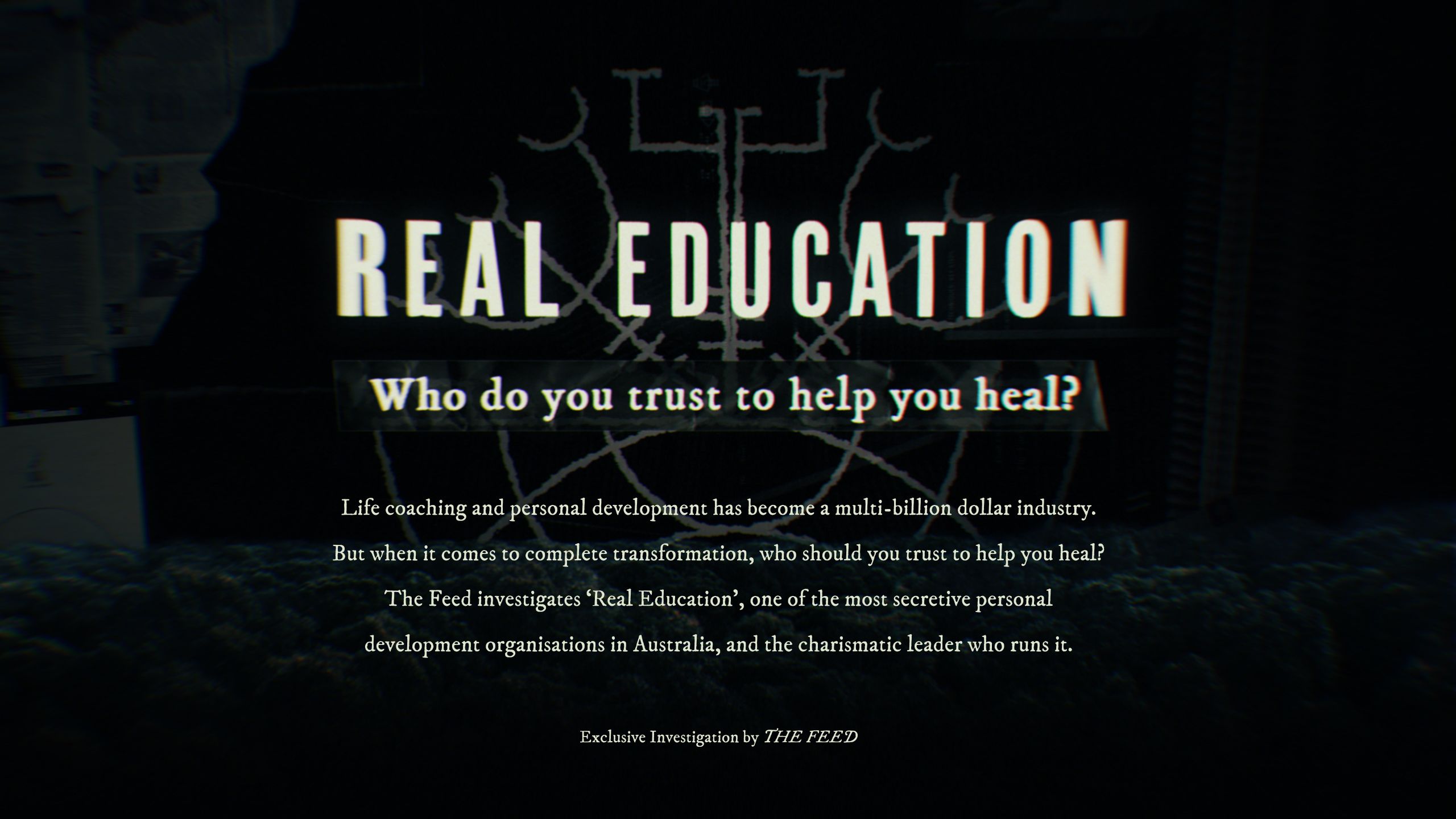 REAL EDUCATION: Who do you trust to help you heal? Life coaching and personal development has become a multi-billion dollar industry. But when it comes to complete transformation, who should you trust to help you heal? The Feed investigates ‘Real Education’, one of the most secretive personal development organisations in Australia, and the charismatic leader who runs it.